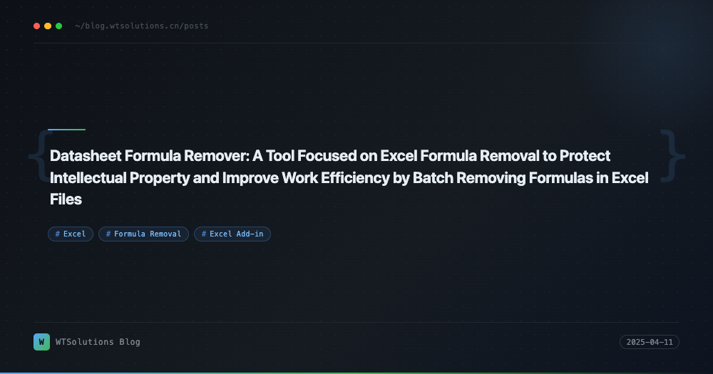 Datasheet Formula Remover: A Tool Focused on Excel Formula Removal to Protect Intellectual Property and Improve Work Efficiency by Batch Removing Formulas in Excel Files