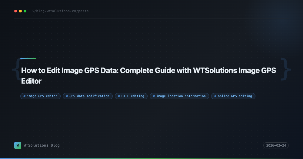 How to Edit Image GPS Data: Complete Guide with WTSolutions Image GPS Editor