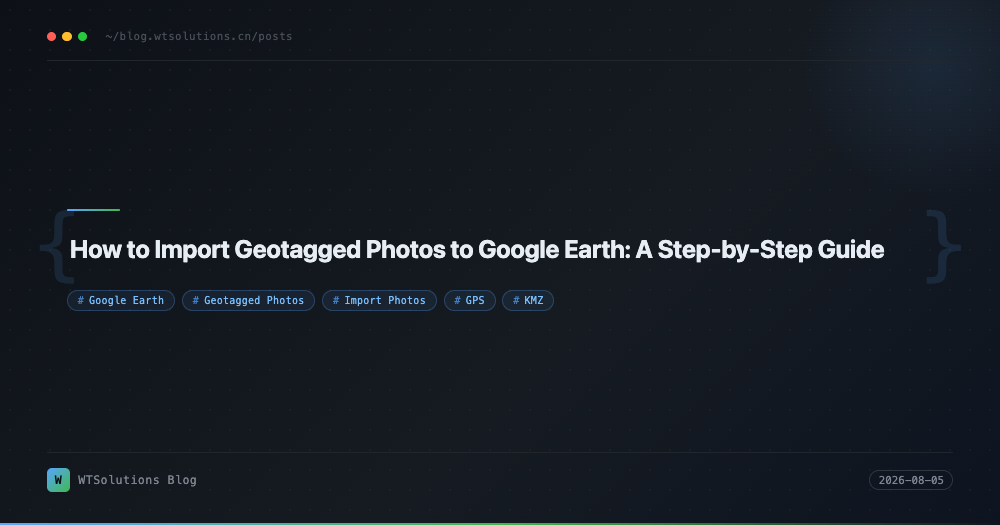 How to Import Geotagged Photos to Google Earth: A Step-by-Step Guide