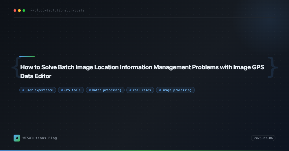 How to Solve Batch Image Location Information Management Problems with Image GPS Data Editor