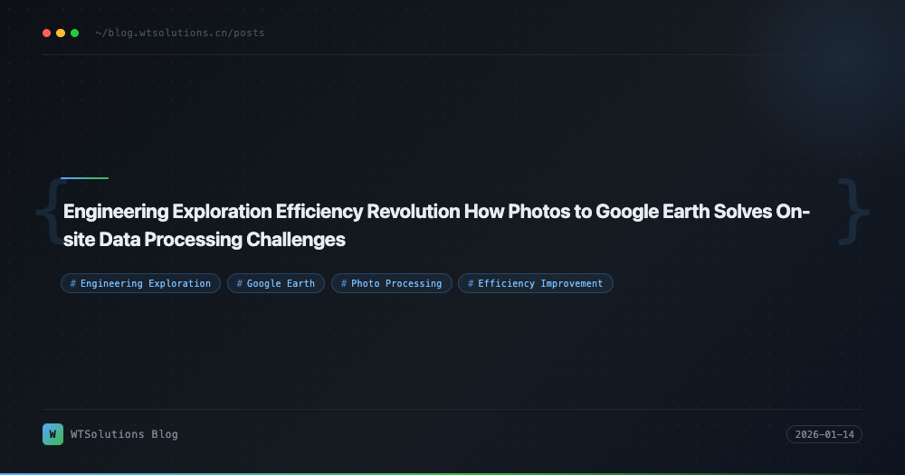 Engineering Exploration Efficiency Revolution How Photos to Google Earth Solves On-site Data Processing Challenges